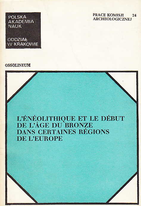 Janusz K. Kozlowski (ed.), L'Eneolithique et le debut de l'age du bronze dans certaines regions de l'Europe, Polska Akademia Nauk, Prace Komisji Archeologicznej 24, Ossolineum 1985