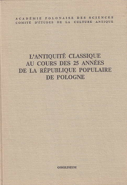 L' Antiquite Classique au Cours des 25 Annees de La Republique Populaire de Pologne, Ossolineum, Wroclaw, Warszawa, Krakow, Gdansk 1974