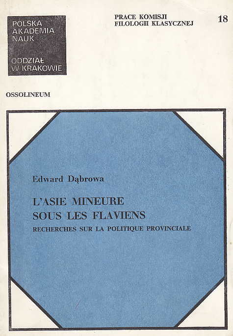 Edward Dabrowa, L'asie mineure sous les flaviens, Recherches sur la politique provinciale, Polska Akademia Nauk Oddzial w Krakowie, Prace Komisji filologii klasycznej nr 18, Polska Akademia Nauk 1980 Ossolineum 