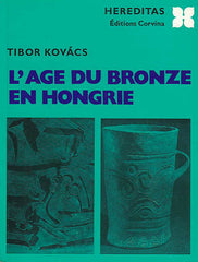  Tibor Kovacs, L'Age du bronze en Hongrie, Hereditas Editions Corvina, Budapest 1977