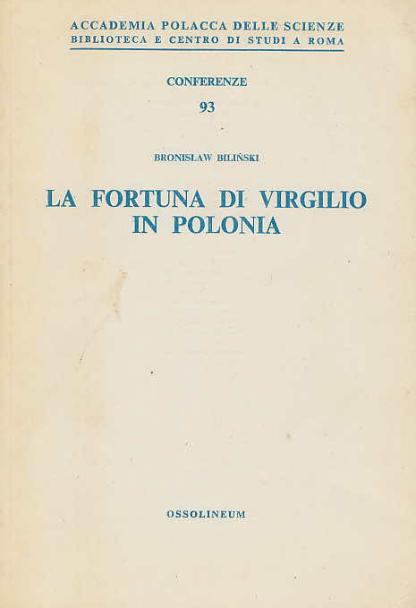 Bronisław Bilinski, La Fortuna di Virgilio in Polonia, Accademia Polacca delle Scienze, Biblioteca e Centro di Studi a Roma, Conferenze 93, Ossolineum 1986