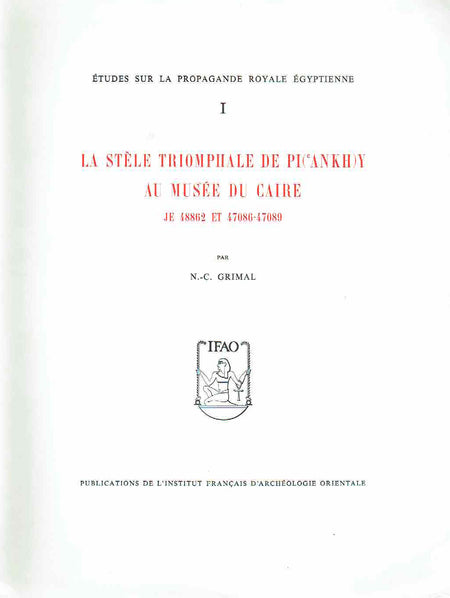 N.-C. Grimal, Études sur la Propagande Royale Égyptienne I: La Stèle Triomphale de Pi(ânkh)y au Musée du Caire, JE 48862 et 47086-47089 [WITH],  Études sur la Propagande Royale Égyptienne II: Quatre Stèles Napatéennes au Musée du Caire, JE 48863-48866. 2 Volumes (Complete)