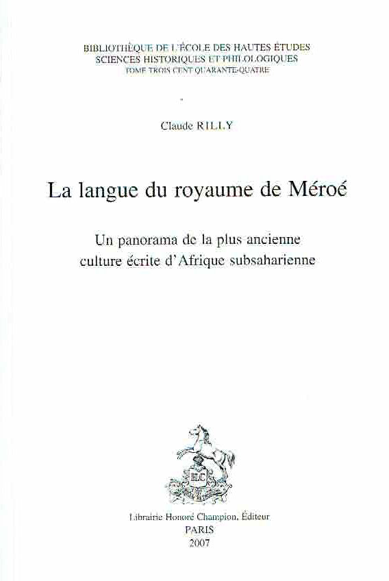 Claude Rilly, La langue du royaume de Meroe, Un panorama de la plus ancienne culture ecrite d'Afrique subsaharienne, Bibliotheque de l'Ecole des hautes etudes, sciences historiques et philologiques, Tome 344, Paris 2007
