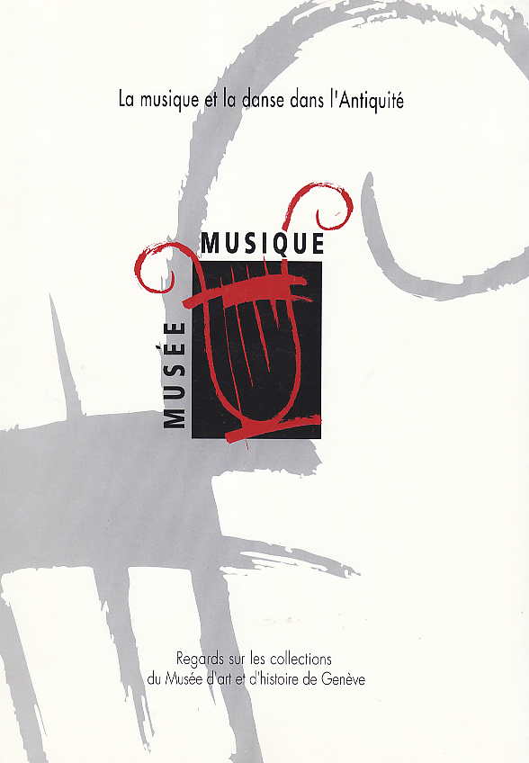 P. Birchler, B. Bottini, C. Courtois, F. van der Wielen (ed.) La musique et la danse dans l'Antiquite, Regards sur les collections du Musee d'art et d'histoire de Geneve, Unite D'Archeologie Classique, Universite de Geneve, Geneve 1996