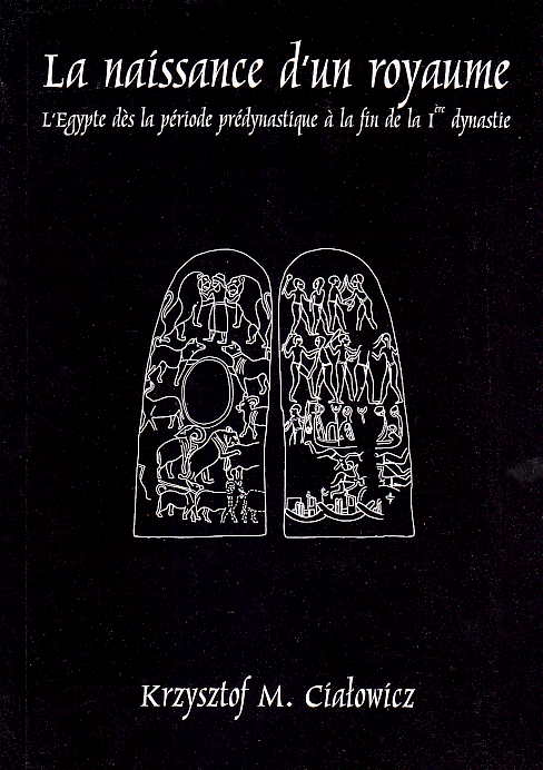 Krzysztof M. Cialowicz, La naissance d'un royaume: l'Egypte dès la période prédynastique à la fin de la Ière dynastie, Jagiellonian University, Cracow 2001