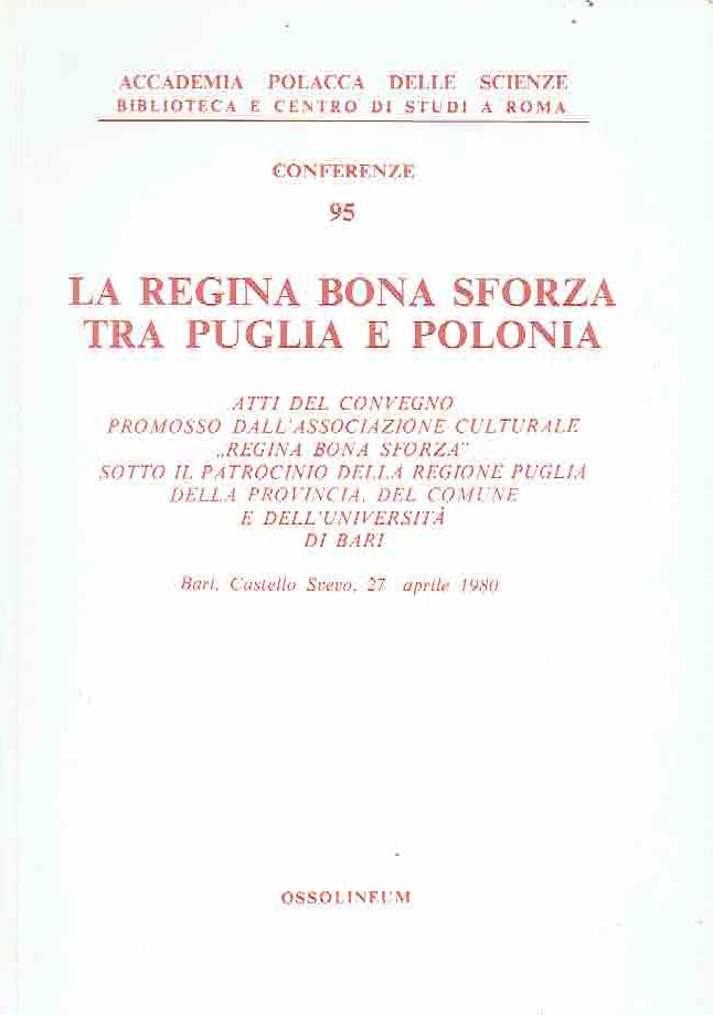 La Regina Bona Sforza Tra Puglia e Polonia, Atti del Convegno - Bari - Castello Svevo 27 Aprile 1980 - Ossolineum 1987