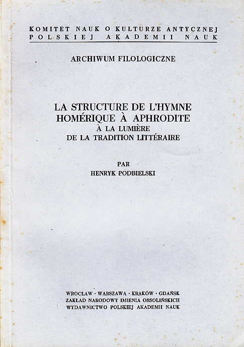  H. Podbielski, La Structure de L'Hymne Homerique a Aphrodyite a La lummiere de La Tradition Litteraire, Zaklad Narodowy Imienia Ossolinskich, Wroclaw, Warszawa, Krakow, Gdansk 1971