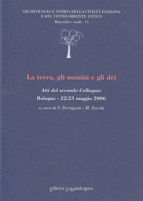 La terra, gli uomini e gli dei, Atti del secondo Colloquio Bologna - 22/23 maggio 2006, a cura di Sergio Perigniotti - M. Zecchi, Archeologia e Storia della Civiltà Egiziana e del Vicino Oriente Antico, Materiali e studi - 11,  Editrice La Mandragora, 2007