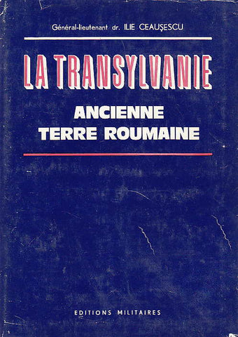 Ilie Ceausescu, La Transylvanie, Ancienne terre roumaine, Editions Militaires, Bucarest 1983