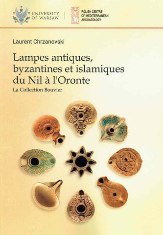 Laurent Chrzanovski, Lampes antiques, byzantines et islamiques du Nil à l'Oronte, La Collection Bouvier, University of Warsaw 2019