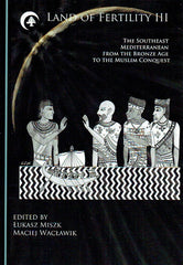 Lukasz Miszk, Maciej Waclawik (eds.), The Land of Fertility III, The Southeast Mediterranean from the Bronze Age to the Muslim Conquest, Cambrigde Scholars Publishing 2019