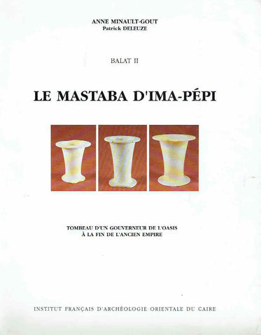  Anne Minault-Gout, Patrick Deleuze, Balat II, Le Mastaba d'Ima-Pepi (Mastaba II), Tombeau d'un Gouverneur De l'Oasis, A La Fin De l'Ancien Empire, Institut Francais d'Archeologie Orientale du Caire, FIFAO XXXIII, 1992