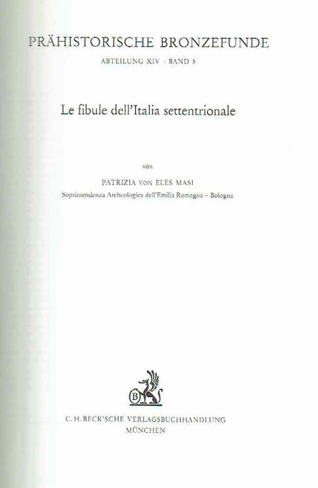  Patrizia von Eles Masi, Le fibule dell'Italia settentrionale, Prahistorische Bronzefunde, Abteilung XIV, Band 5