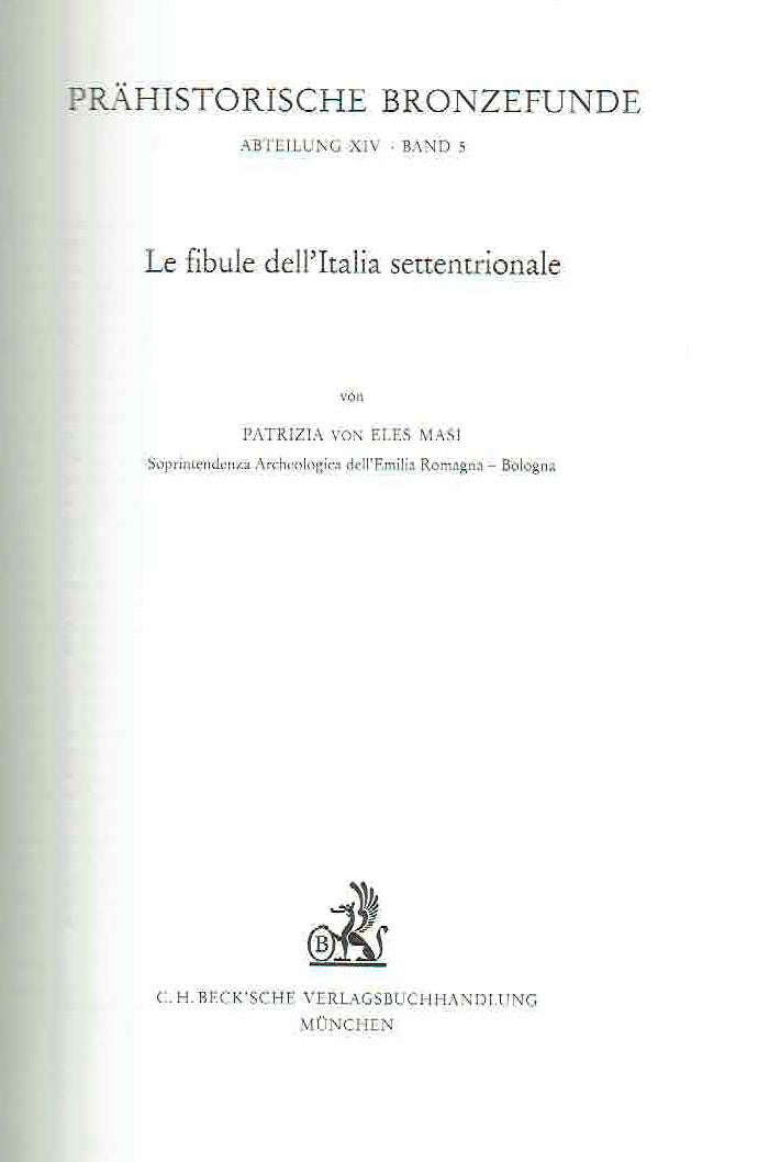  Patrizia von Eles Masi, Le fibule dell'Italia settentrionale, Prahistorische Bronzefunde, Abteilung XIV, Band 5