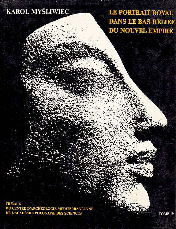Karol Mysliwiec, Le portrait royal dans le bas-relief du Nouvel Empire, Travaux du Centre d'archeologie mediterraneenne de l'Academie polonaise des sciences, t. 18, Editions scientifiques de Pologne, Varsovie 1976