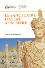 Michal Gawlikowski, Le sanctuaire d’Allat à Palmyre, PAM Monograph Series volume 8, Polish Centre of Mediterranean Archaeology, University of Warsaw 2017