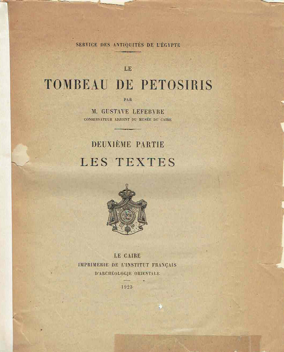 M. Gustave Lefebvre, Le tombeau de Petosiris, Deuxieme partie, Les Textes, Service des Antiquites de l'Egypte, Institut français d'archéologie orientale du Caire, Le Caire 1923