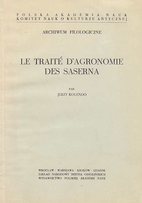 Jerzy Kolendo, Le Traite D'Agrnomie des Saserna, Archiwum Filologiczna, Polska Akademia Nauk, Komite Nauk o Kulturze Antycznej, Wydawnictwo Polskiej Akademii Nauk 1973