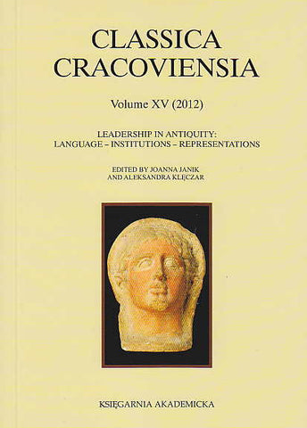 Leadership in Antiquity, Language - Institutions - Representations, ed. by J. Janik, A. Kleczar, Classica Cracoviensia XV (2012), Ksiegarnia Akademicka, Krakow 2012