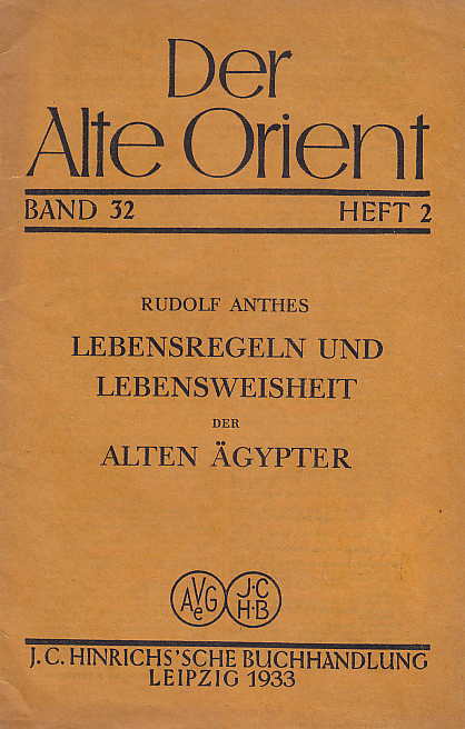 Rudolf Anthes, Lebensregeln und Lebensweisheit der Alten Agypter, Der Alte Orient Band 32, Heft 2, Leipzig 1933