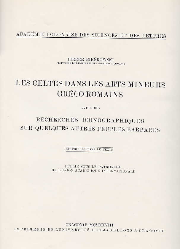P. Bienkowski, Les Celtes Dans Les Arts Mineurs Greco-Romains, Recherches Iconographiques sur Quelques Autres Peuples Barbares, Cracovie MCMXXVIII, Imprimerie de L'Universite des Jagellons a Cracovie