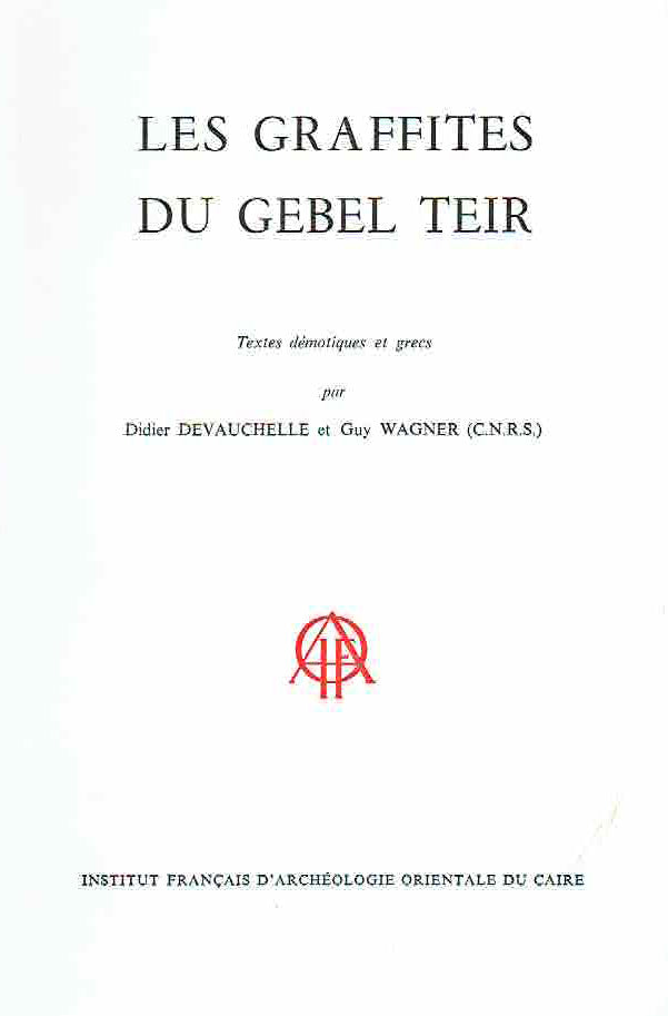 Didier Devauchelle, Guy Wagner,  Les Graffites du Gebel Teir, Textes demotiques et grecs, Institut Francais d'Archeologie Orientale du Caire, 1984