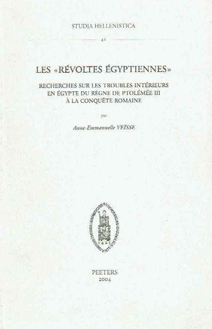 Anne-Emmanuelle Veisse, Les revoltes Egyptiennes, Recherches sur les troubles interieurs en Egypte du regne de Ptolemee III a la conquete romaine, Studia Hellenistica 41, Peeters 2004