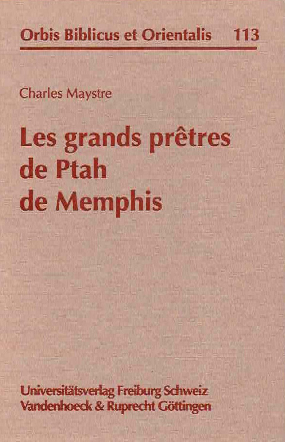 Charles Maystre, Les grands prêtres de Ptah de Memphis, Orbis Biblicus et Orientalis 113, Universitatsverlag, Freiburg, Schweiz, Vandenhoeck & Ruprecht, Gottingen 1994 