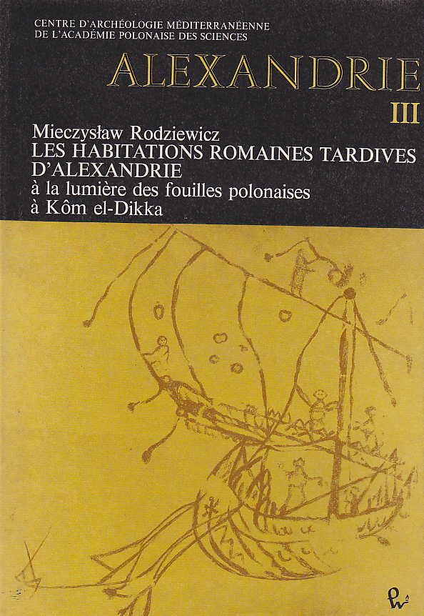 Mieczyslaw Rodziewicz, Alexandrie III, Les habitations romaines tardives d'Alexandrie a la lumiere des fouilles polonaise a Kom el-Dikka, Warsaw 1984