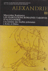 Mieczyslaw Rodziewicz, Alexandrie III, Les habitations romaines tardives d'Alexandrie a la lumiere des fouilles polonaise a Kom el-Dikka, Warsaw 1984