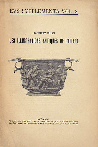 Kazimierz Bulas,Les Illustrations Antiques de l'Iliade, EUS Suplementa vol. 3, S Lwów 1929