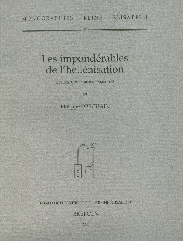 Philippe Derchain, Les Imponderables de L'Hellenisation. Litterature D'Hierogrammates, Fondation Egyptologique Reine Elisabeth, Brepols 2000