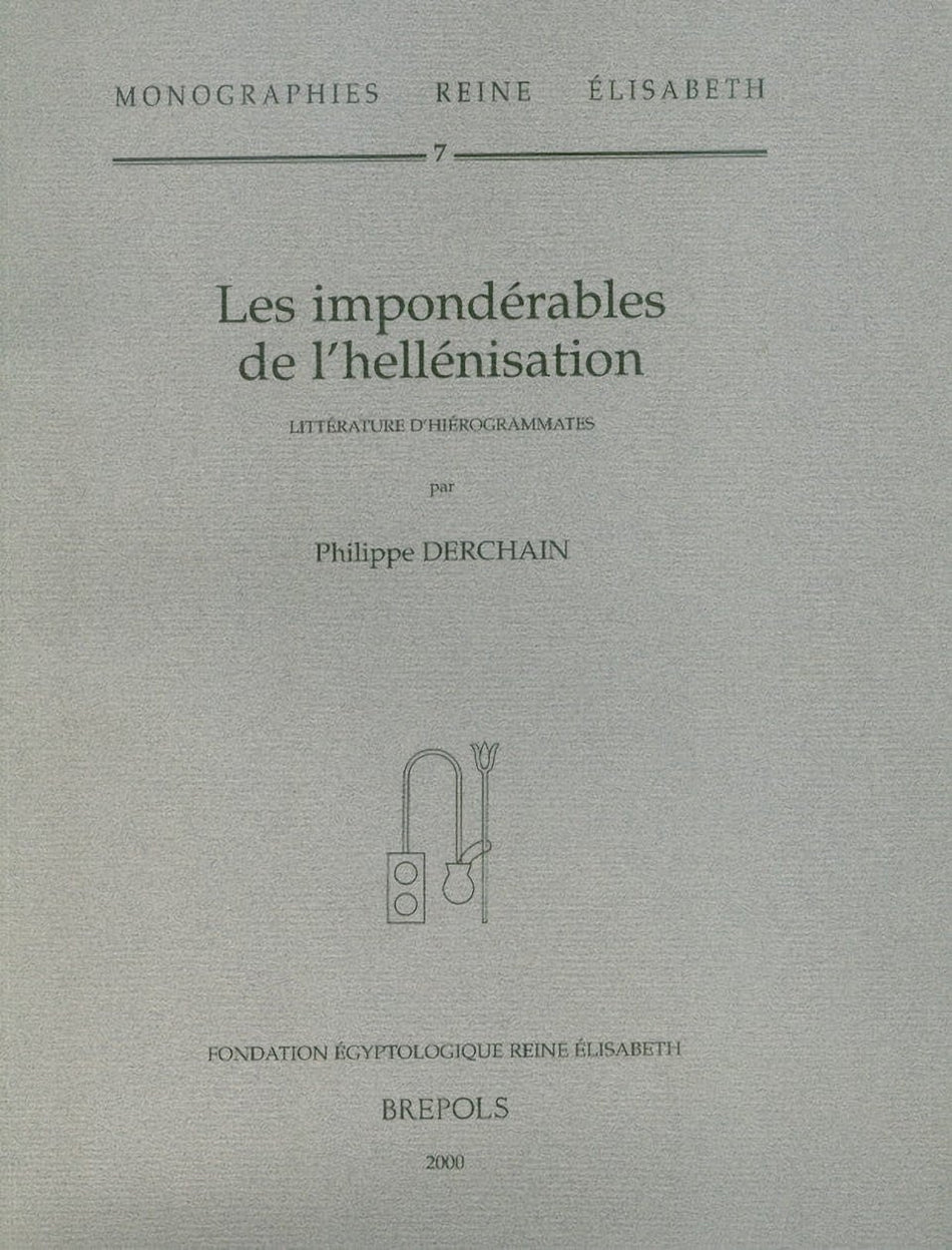 Philippe Derchain, Les Imponderables de L'Hellenisation. Litterature D'Hierogrammates, Fondation Egyptologique Reine Elisabeth, Brepols 2000