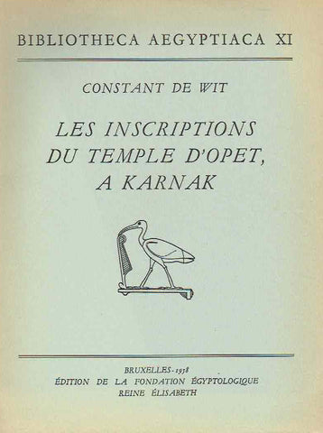 Constant de Wit, Les inscriptions du Temple D'Opet a Karnak, Bibliotheca Aegyptiaca XI, Edition de la Fondation Egyptologique Reine Elisabeth, Bruxelles 1958