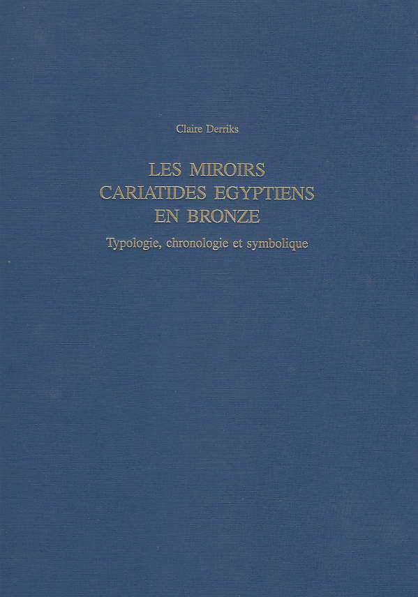  Claire Derriks, Les miroirs cariatides Egyptiens en bronze, typologie, chronologie et symbolique, Munchner Agyptologische Studien, Band 51, Verlag Philipp von Zabern, Mainz am Rhein 2001