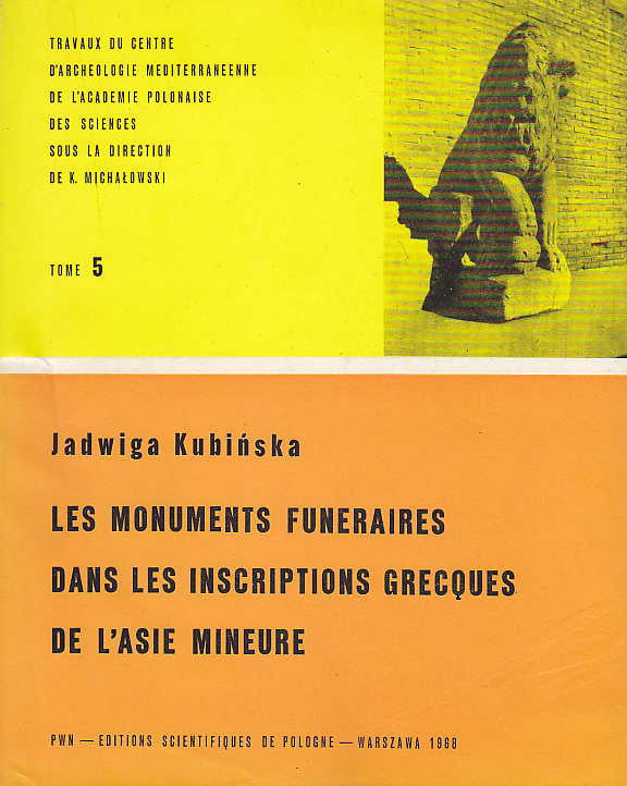 Jadwiga Kubinska, Les Monuments Funeraires dans les Inscriptions Grecques de l'Asie Mineure, Travaux du centre d'Archéologie méditerranéenne de l'Académie polonaise des sciences, Tome 5, PWN - Editions Scientifiques de Pologne, Varsovie 1968
