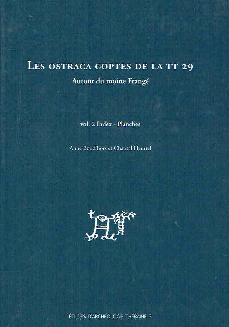 Anna Bound'hors, Chantal Heurtel, Les Ostraca Coptes de La TT 29, Autour du moine Frange vol. 1, Textes, vol. 2 Index-Planches, Etudes d'archeologie thebaine 3, planches, Bruxelles 2010