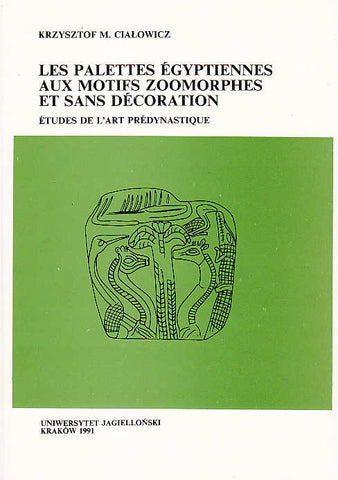 Krzysztof M. Cialowicz, Les palettes Egyptiennes aux motifs zoomorphes et sans decoration. Etudes de l'art predynastique, Jagiellonian University, Krakow 1991