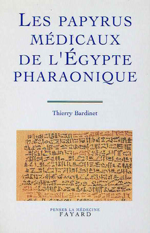 Thierry Bardinet, Les papyrus médicaux de l'Egypte pharaonique. Traduction intégrale et commentaire, Penser la medecine, Fayard 1995