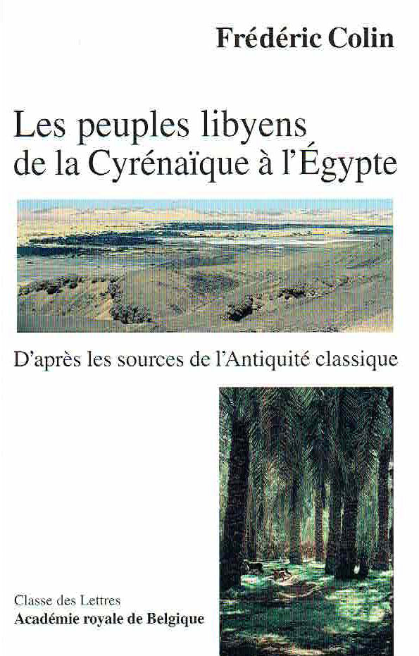 Frederic Colin, Les peuples libyens de la Cyrenaique a l'Egypte, d'apres les sources de l'Antiquite classique, Classe des Lettres Academie Royale de Belgique 2000