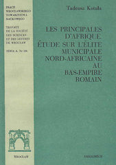  T. Kotula, Les Principales D' Afrique, Etude sur l' Elite Municipale Nord-Africaine au Bass-Empire Roman, Ossolineum, Wroclaw 1982