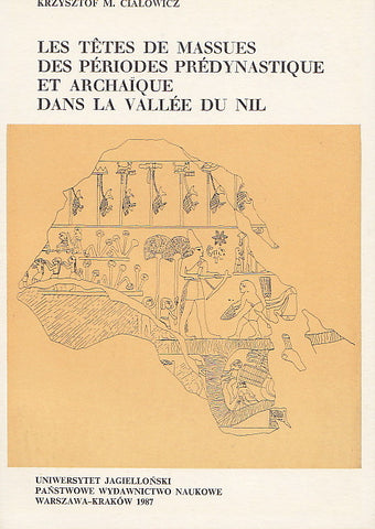  Krzysztof M. Cialowicz, Les tetes de massues des periodes predynastique et archaique dans la valee du Nil, Jagiellonian University, Krakow 1987