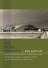 Eva Kaptijn, Life on the watershed, Reconstructing Subsistence in a Steppe Region Using Archaeological Survey: a Diachronic Perspective on Habitation in the Jordan Valley, Sidestone Press 2009