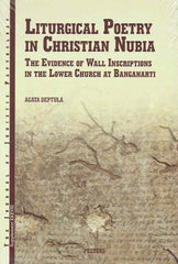 Agata Deptula, Liturgical Poetry in Christian Nubia, The Evidence of the Wall Inscriptions in the Lower Church at Banganarti, JJP Supplement, vol. 38, Peeters 2020