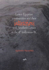 A. Maczynska, Lower Egyptian Communities and Their Interactions with Southern Levant in the 4th Millennium BC, Studies in African Archaeology, vol. 12, Poznan Archaeological Museum 2013
