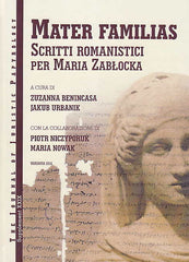 Zuzanna Benincasa, Jakub Urbanik (eds.), in collaboration with Piotr Niczyporuk & Maria Nowak, Mater Familias, Scritti Romanistici per Maria Zabłocka, JJP Supplement vol. 29, Warsaw 2016