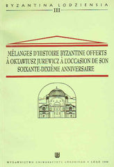 Waldemar Ceram (ed.) Melanges d'Histoire Byzantine Offerts a Oktawiusz Jurewicz a l'Occasion de Son Soixante-Dixieme Anniversaire, Byzantina Lodziensia III, Wydawnictwo Uniwersytetu Łódzkiego, Łódź 1998