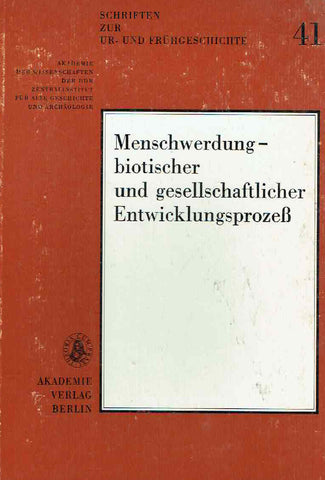 Menschwerdung-biotischer und gesellschaftlicher Entwicklungsprozess, Schriften zur Ur-Und Fruhgeschichte 41, Akademie der Wissenschaften der DDR Zentralinstitut fur Alte Geschichte und Archaologie, Akademie Verlag, Berlin 1985