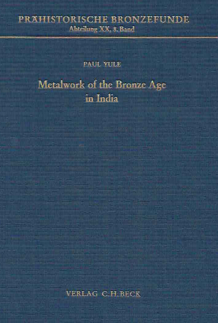  Paul Yule, Metalwork of the Bronze Age in India, Prahistorische Bronzefunde, Abteilung XX, Band 8, Verlag C.H. Beck, 1985