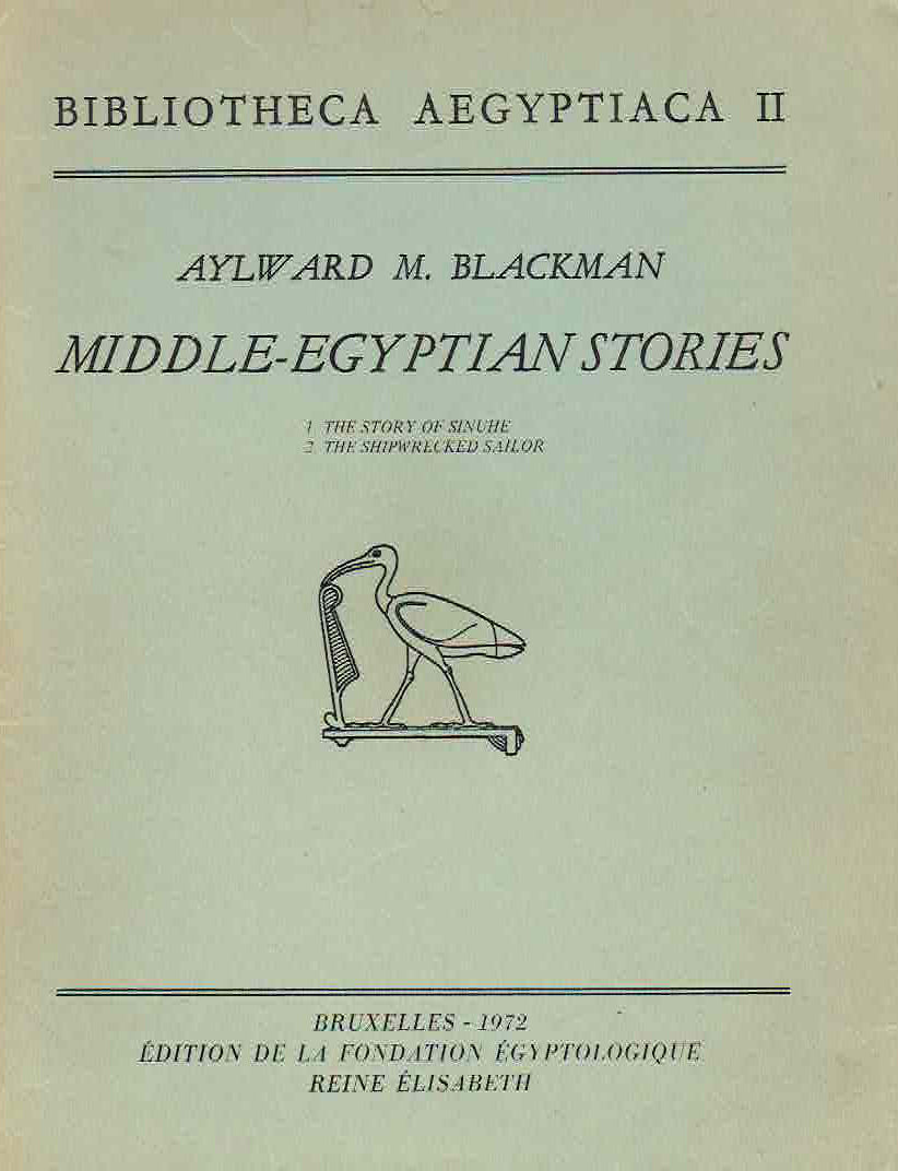 Aylward. M. Blackman, Middle-Egyptian Stories (1. The Story of Sinuhe, 2. The Shipwrecked Sailor), Bibliotheca Aegyptiaca II, Edition de la Fondation Egyptologique Reine Elisabeth, Bruxelles 1972